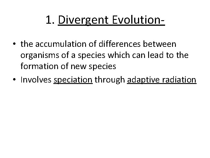 1. Divergent Evolution • the accumulation of differences between organisms of a species which
