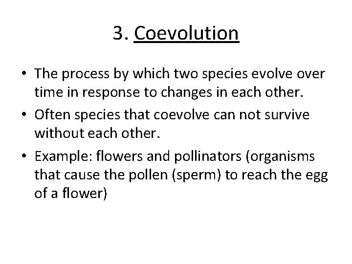3. Coevolution • The process by which two species evolve over time in response