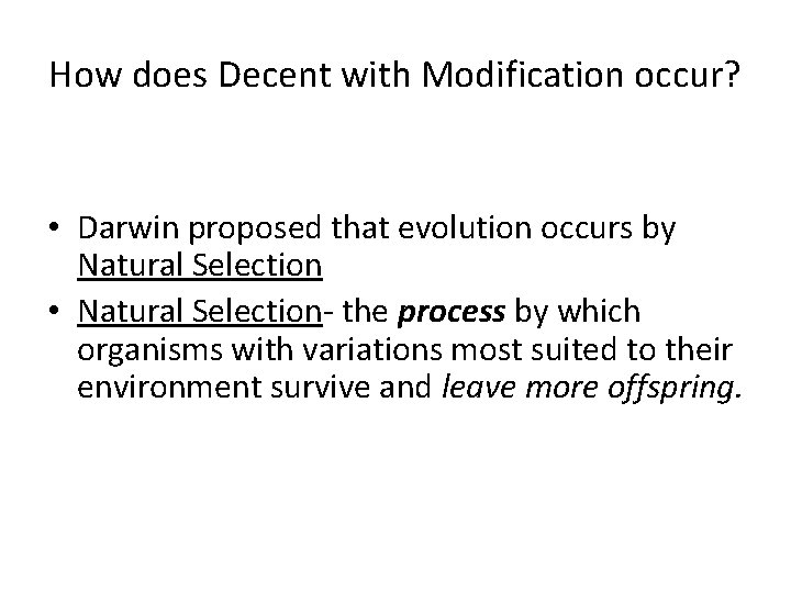 How does Decent with Modification occur? • Darwin proposed that evolution occurs by Natural