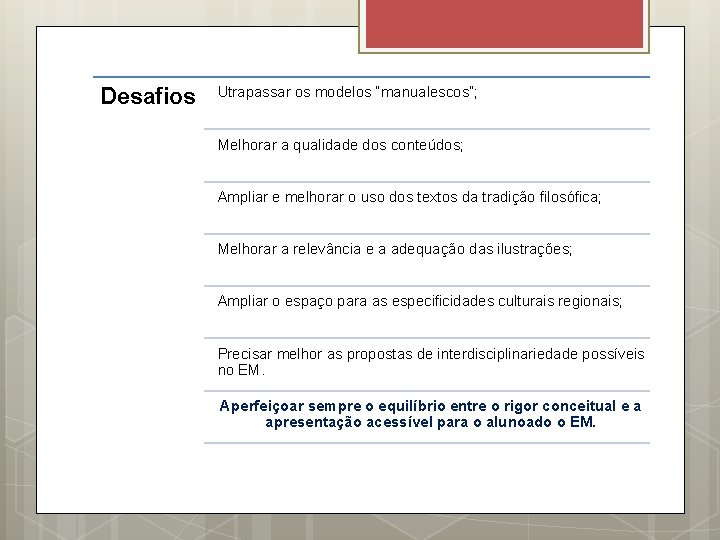 Desafios Utrapassar os modelos “manualescos”; Melhorar a qualidade dos conteúdos; Ampliar e melhorar o