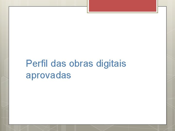 Perfil das obras digitais aprovadas 