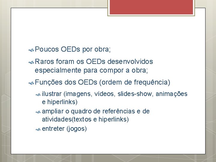  Poucos OEDs por obra; Raros foram os OEDs desenvolvidos especialmente para compor a