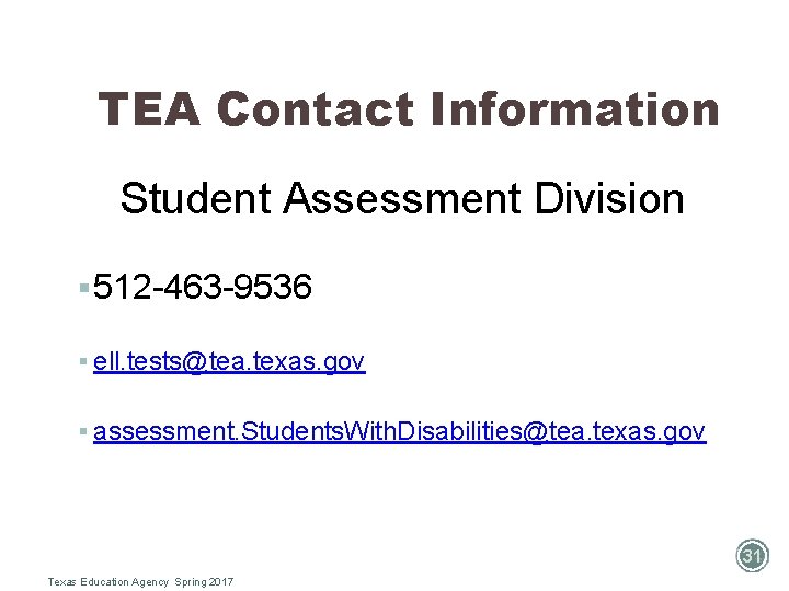 TEA Contact Information Student Assessment Division § 512 -463 -9536 § ell. tests@tea. texas.