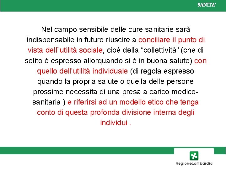 SANITA’ Nel campo sensibile delle cure sanitarie sarà indispensabile in futuro riuscire a conciliare