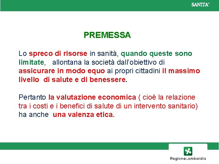 SANITA’ PREMESSA Lo spreco di risorse in sanità, quando queste sono limitate, allontana la