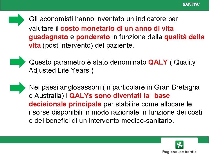 SANITA’ Gli economisti hanno inventato un indicatore per valutare il costo monetario di un