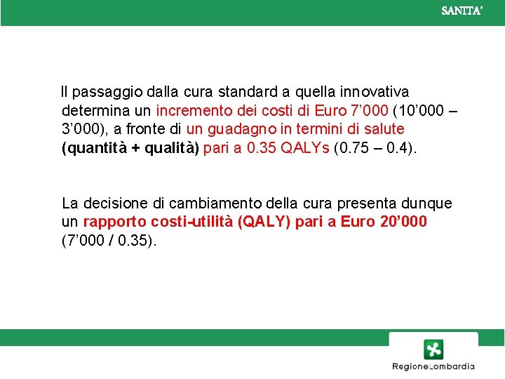 SANITA’ Il passaggio dalla cura standard a quella innovativa determina un incremento dei costi