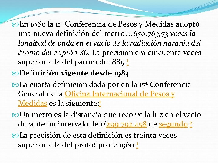 En 1960 la 11ª Conferencia de Pesos y Medidas adoptó una nueva definición En 1960 la 11ª Conferencia de Pesos y Medidas adoptó una nueva definición