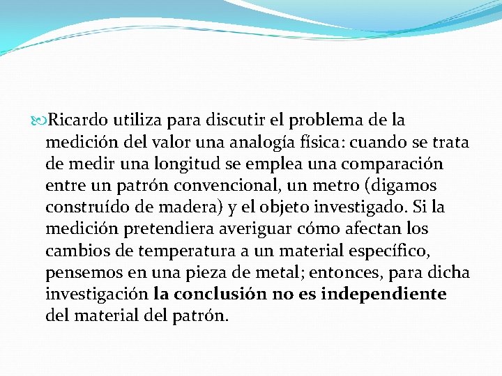 Ricardo utiliza para discutir el problema de la medición del valor una analogía Ricardo utiliza para discutir el problema de la medición del valor una analogía