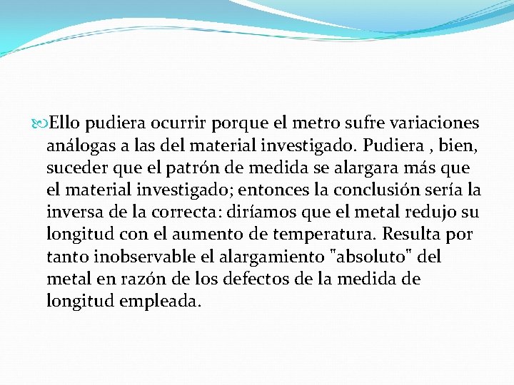 Ello pudiera ocurrir porque el metro sufre variaciones análogas a las del material Ello pudiera ocurrir porque el metro sufre variaciones análogas a las del material