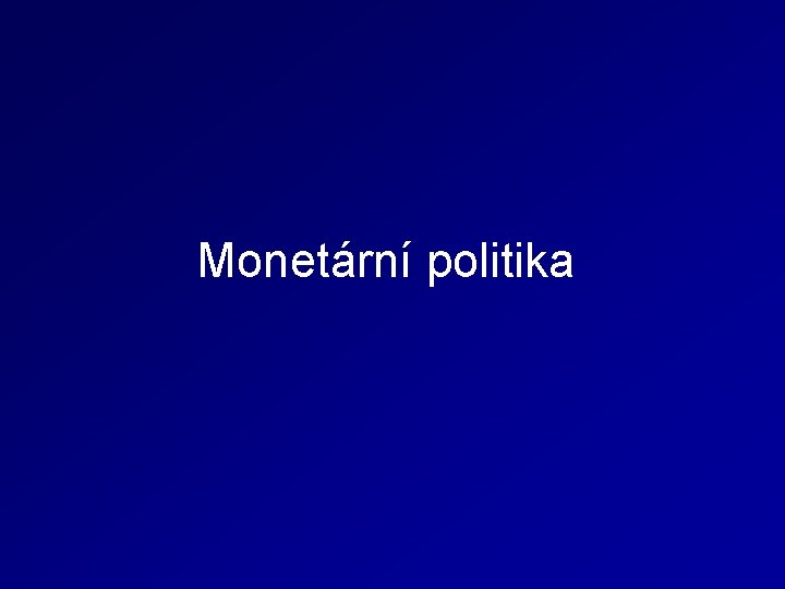 Monetární politika Monetární politika