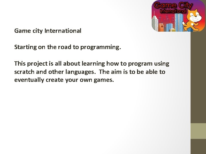 Game city International Starting on the road to programming. This project is all about