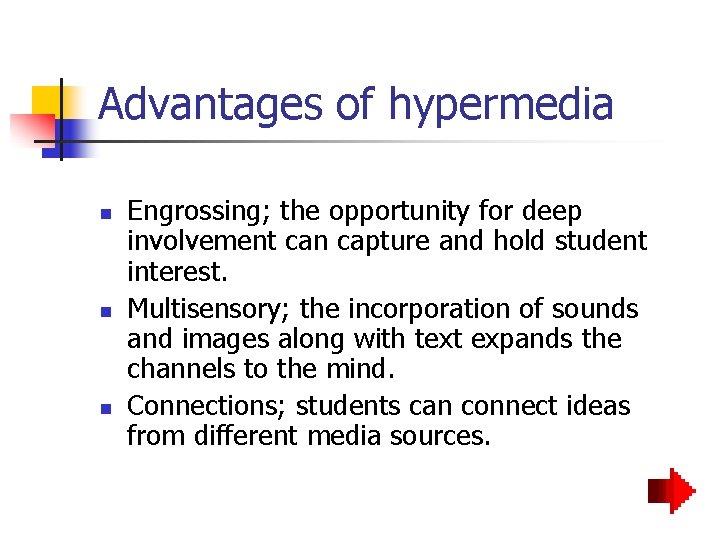 Advantages of hypermedia n n n Engrossing; the opportunity for deep involvement can capture