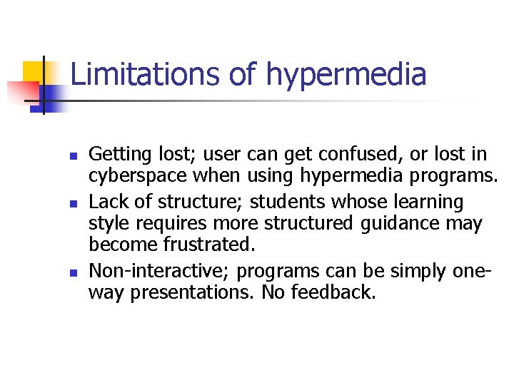 Limitations of hypermedia n n n Getting lost; user can get confused, or lost