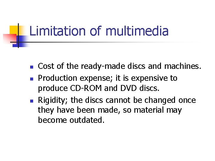 Limitation of multimedia n n n Cost of the ready-made discs and machines. Production
