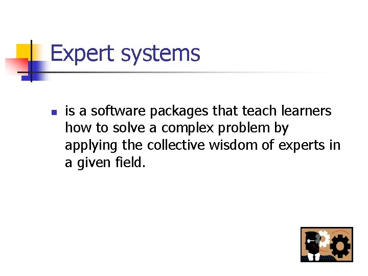 Expert systems n is a software packages that teach learners how to solve a
