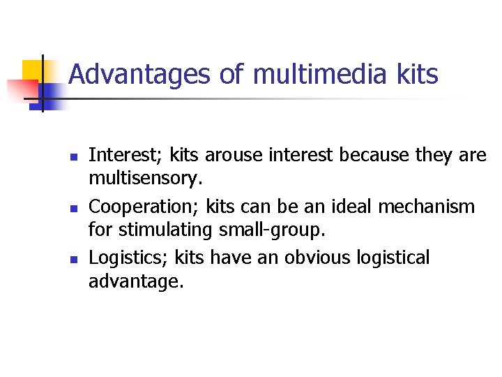 Advantages of multimedia kits n n n Interest; kits arouse interest because they are