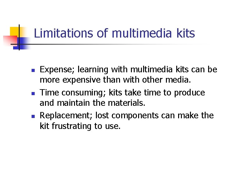 Limitations of multimedia kits n n n Expense; learning with multimedia kits can be