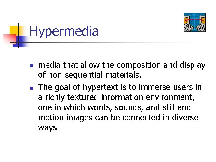 Hypermedia n n media that allow the composition and display of non-sequential materials. The