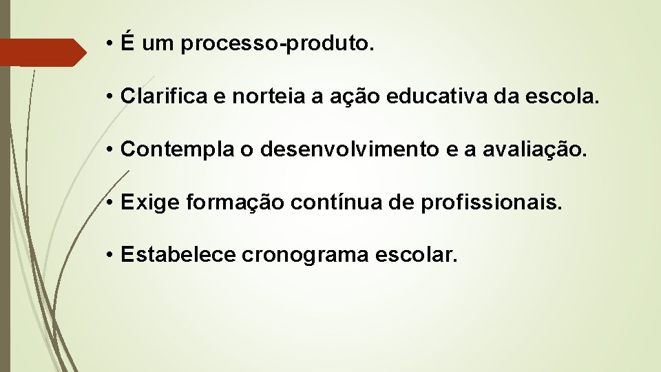  • É um processo-produto. • Clarifica e norteia a ação educativa da escola.