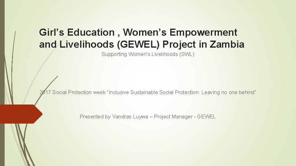 Girl’s Education , Women’s Empowerment and Livelihoods (GEWEL) Project in Zambia Supporting Women’s Livelihoods