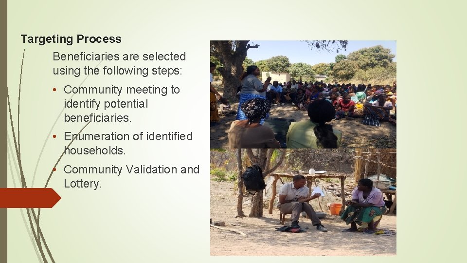 Targeting Process Beneficiaries are selected using the following steps: • Community meeting to identify