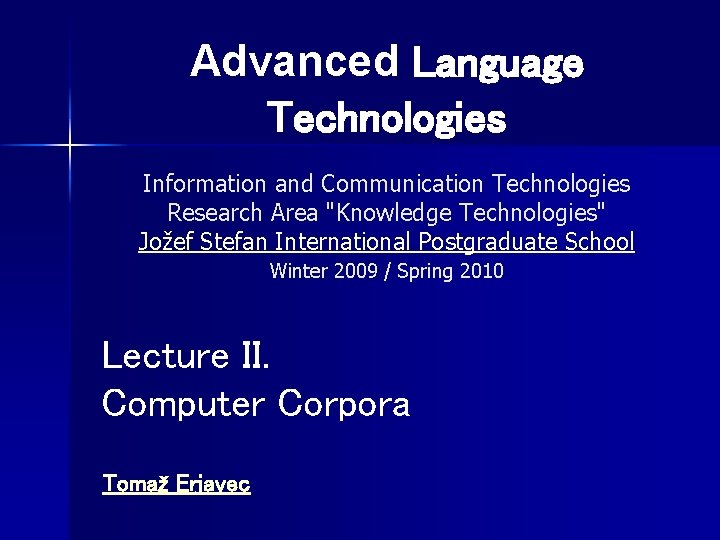 Advanced Language Technologies Information and Communication Technologies Research Area "Knowledge Technologies" Jožef Stefan International