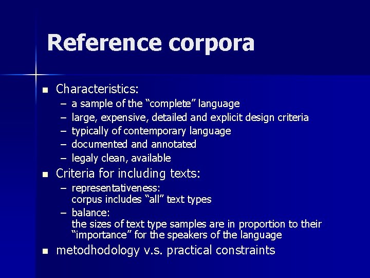 Reference corpora n Characteristics: – – – n a sample of the “complete” language