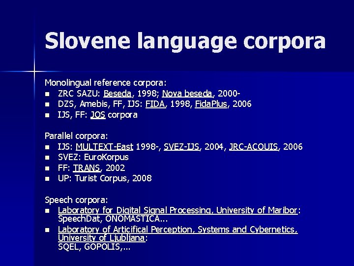 Slovene language corpora Monolingual reference corpora: n ZRC SAZU: Beseda, 1998; Nova beseda, 2000