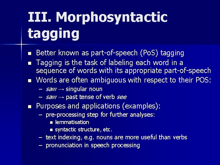 III. Morphosyntactic tagging n n n Better known as part-of-speech (Po. S) tagging Tagging