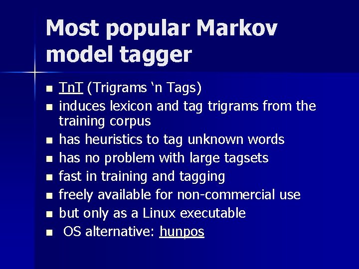 Most popular Markov model tagger n n n n Tn. T (Trigrams ‘n Tags)