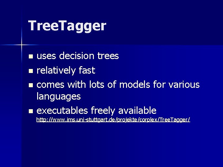 Tree. Tagger uses decision trees n relatively fast n comes with lots of models