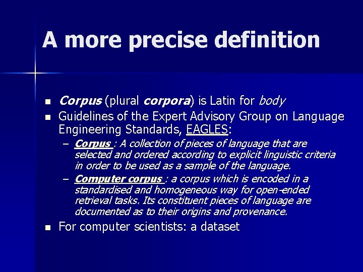 A more precise definition n n Corpus (plural corpora) is Latin for body Guidelines