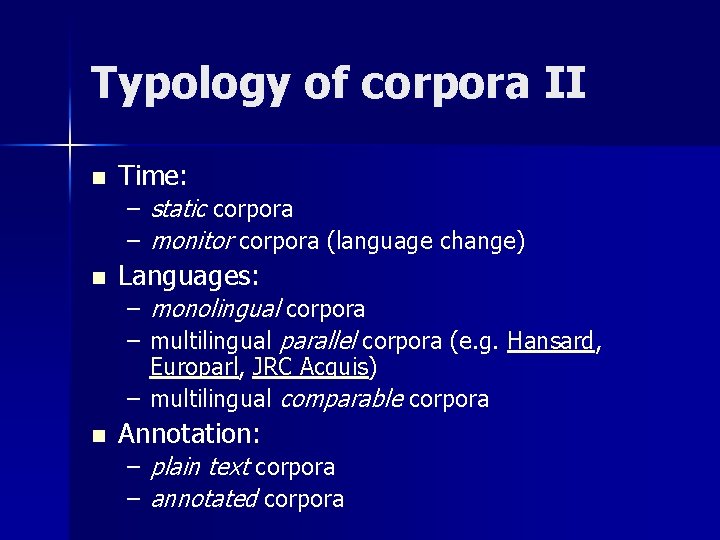 Typology of corpora II n Time: – static corpora – monitor corpora (language change)