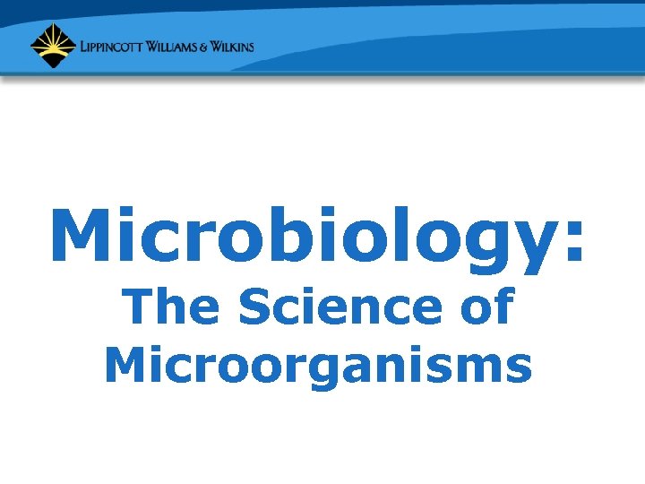 Microbiology: The Science of Microorganisms 