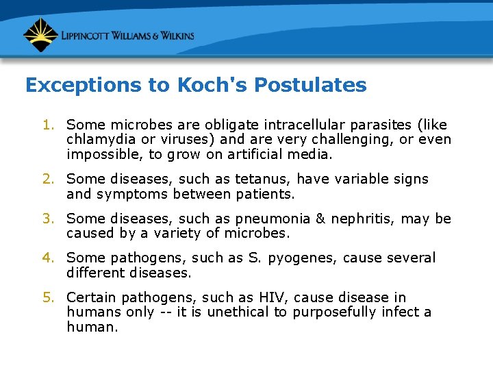 Exceptions to Koch's Postulates 1. Some microbes are obligate intracellular parasites (like chlamydia or