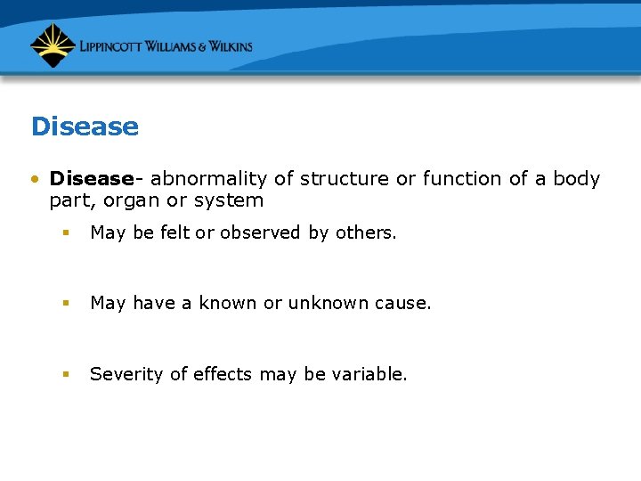 Disease • Disease- abnormality of structure or function of a body part, organ or