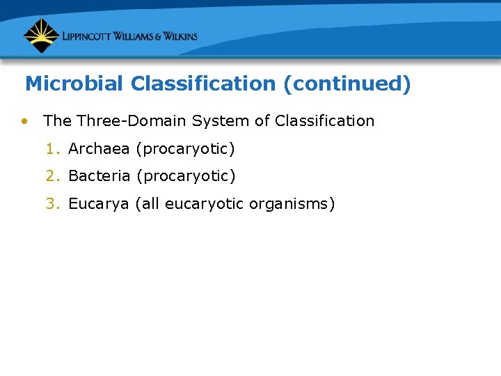 Microbial Classification (continued) • The Three-Domain System of Classification 1. Archaea (procaryotic) 2. Bacteria
