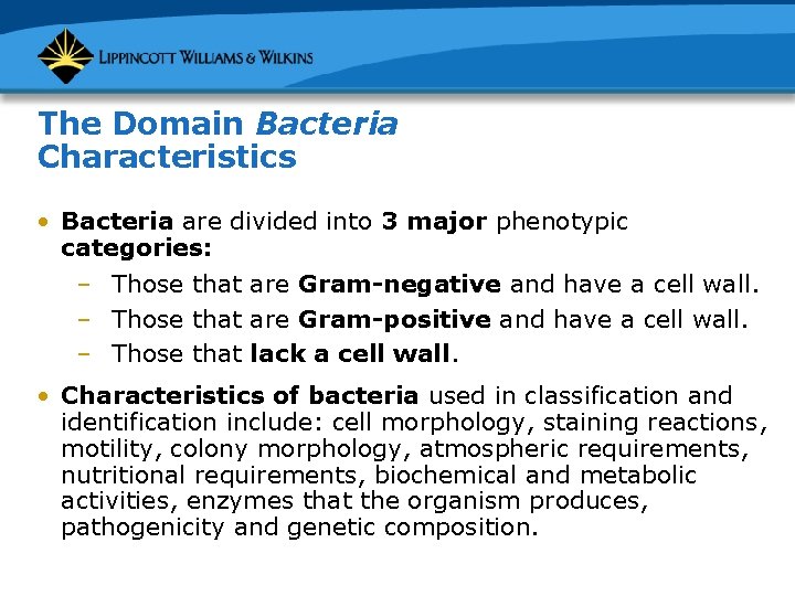 The Domain Bacteria Characteristics • Bacteria are divided into 3 major phenotypic categories: –