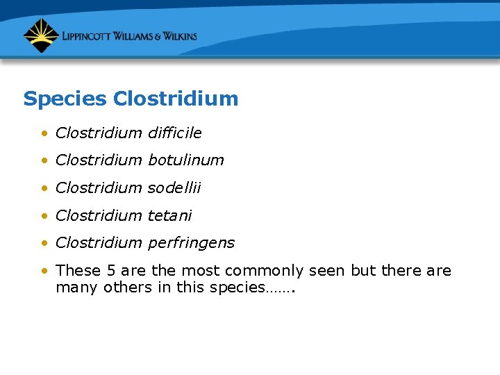 Species Clostridium • Clostridium difficile • Clostridium botulinum • Clostridium sodellii • Clostridium tetani