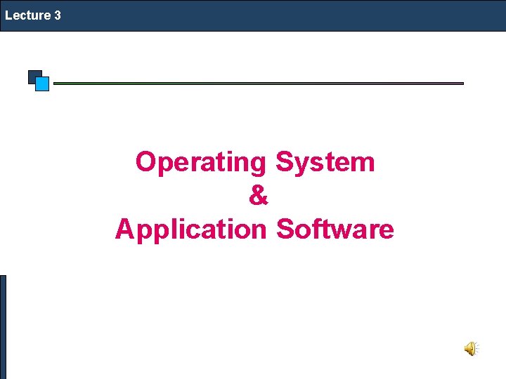 Lecture 3 Operating System & Application Software 