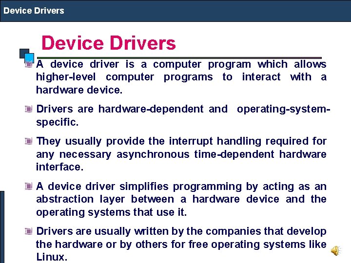 Device Drivers A device driver is a computer program which allows higher-level computer programs
