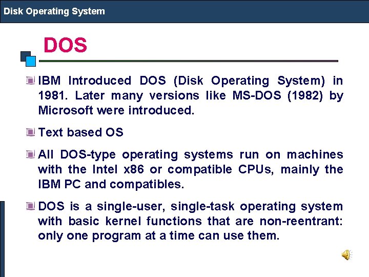 Disk Operating System DOS IBM Introduced DOS (Disk Operating System) in 1981. Later many