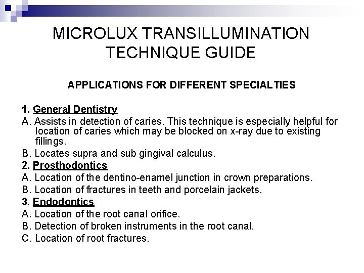 MICROLUX TRANSILLUMINATION TECHNIQUE GUIDE APPLICATIONS FOR DIFFERENT SPECIALTIES 1. General Dentistry A. Assists in