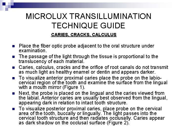 MICROLUX TRANSILLUMINATION TECHNIQUE GUIDE CARIES, CRACKS, CALCULUS n n n Place the fiber optic