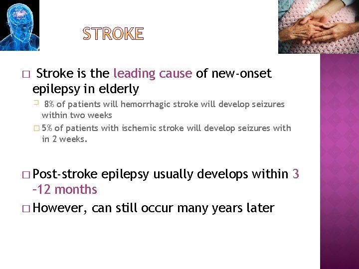 � Stroke is the leading cause of new-onset epilepsy in elderly 8% of patients