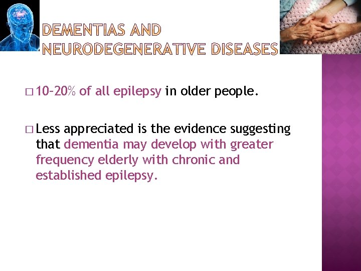 � 10– 20% � Less of all epilepsy in older people. appreciated is the