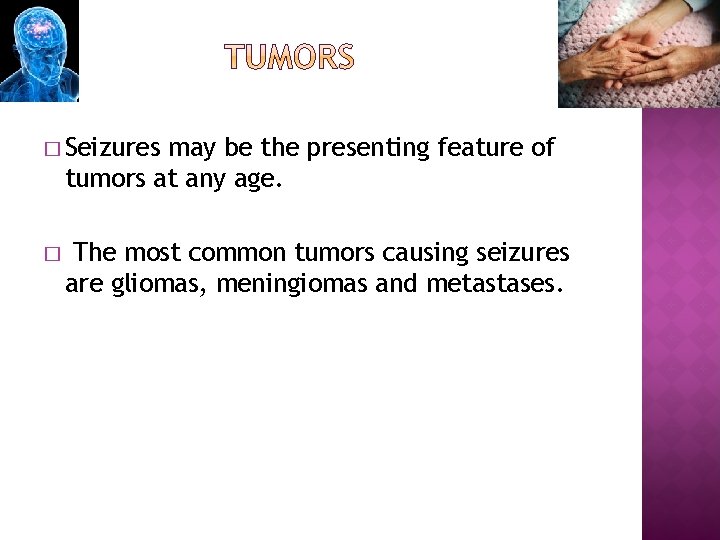 � Seizures may be the presenting feature of tumors at any age. � The