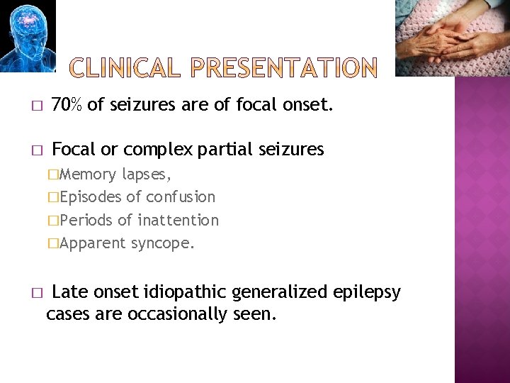 � 70% of seizures are of focal onset. � Focal or complex partial seizures