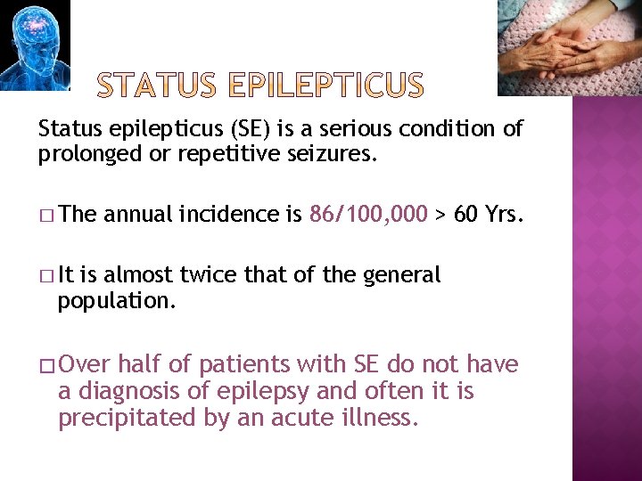 Status epilepticus (SE) is a serious condition of prolonged or repetitive seizures. � The